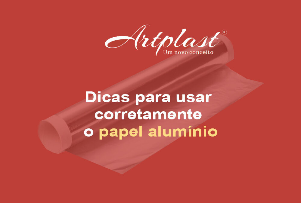 Dicas para usar corretamente o papel alumínio