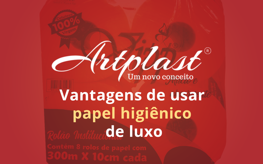 Vantagens de usar papel higiênico de luxo